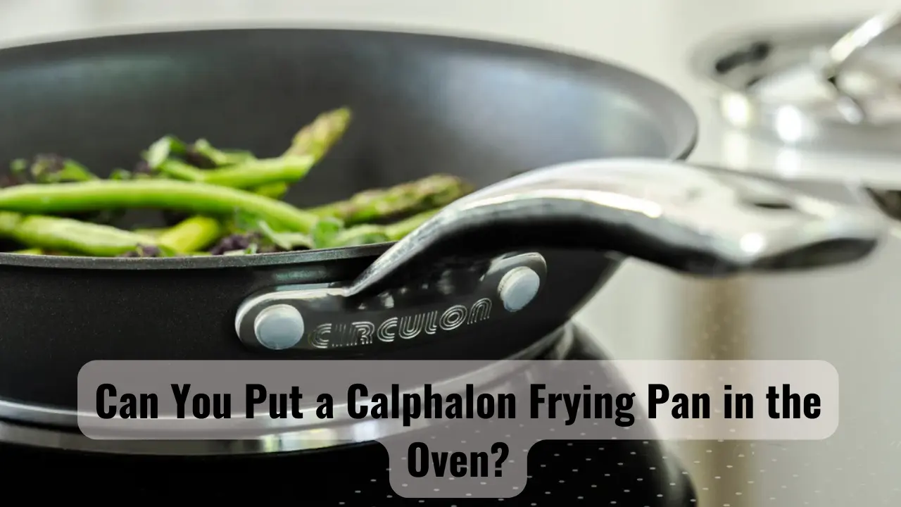 Can You Put a Calphalon Frying Pan in the Oven