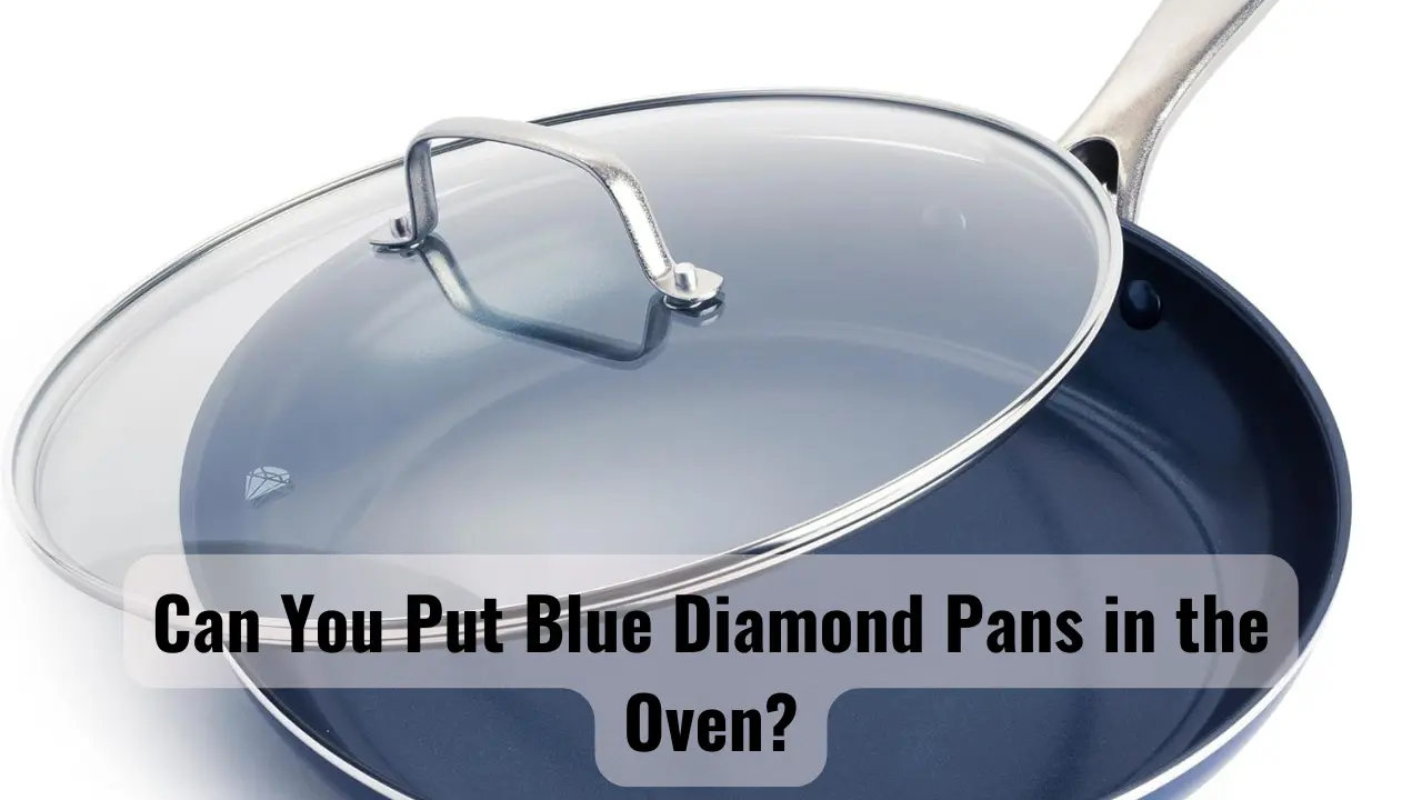 Can You Put Blue Diamond Pans in the Oven