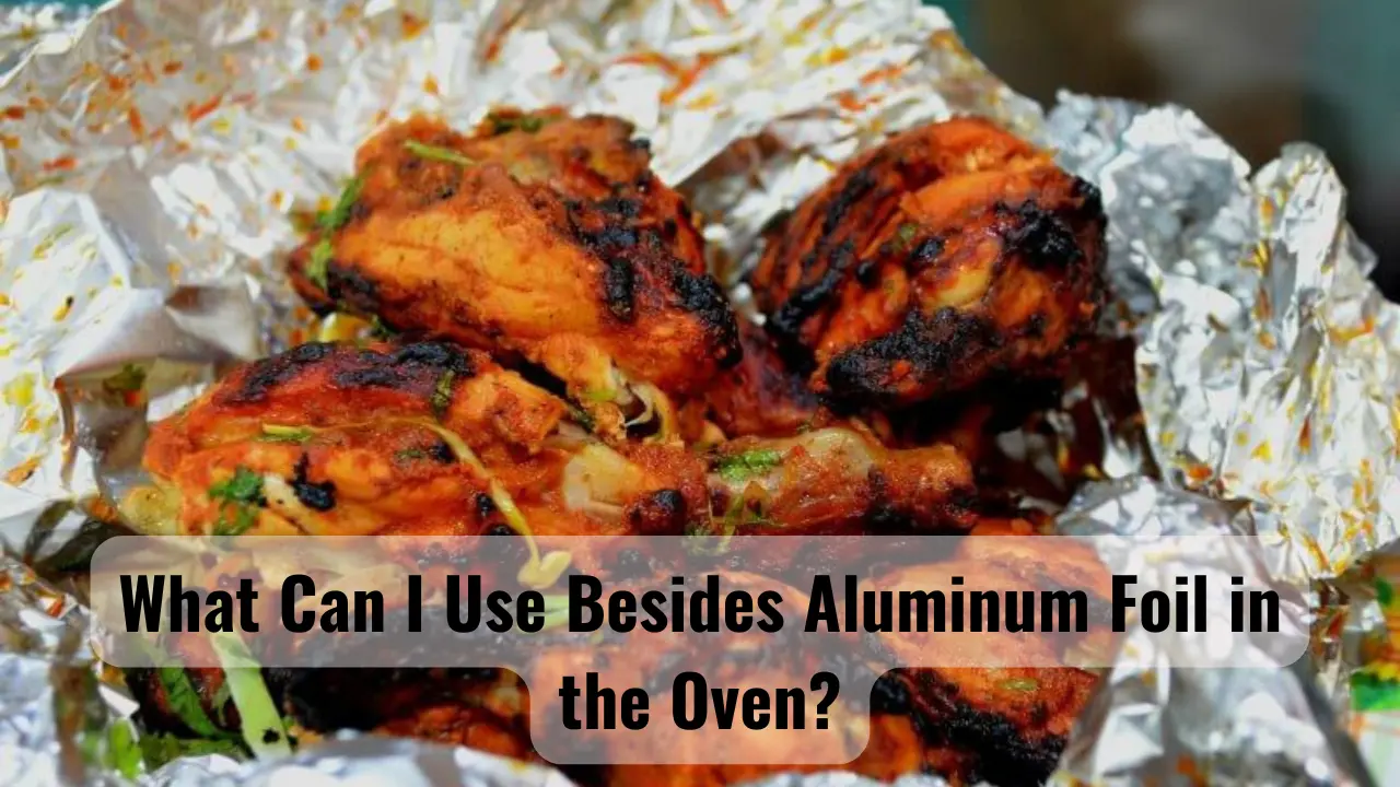 What Can I Use Besides Aluminum Foil in the Oven