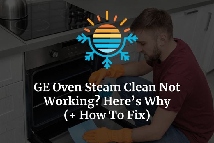 Ge Oven Steam Clean Not Working
